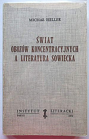 HELLER MICHAŁ. Świat obozów koncentracyjnych a literatura sowiecka. Paryż 1974. Instytut Literacki...