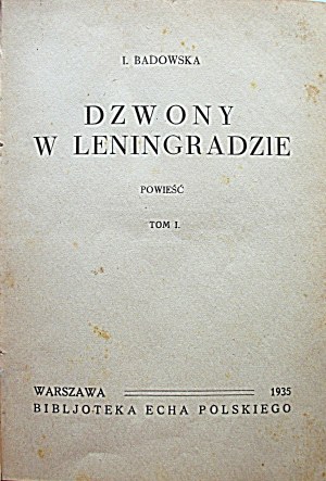 BADOWSKA I. Zvony v Leningrade. Román. I. - II. diel W-wa 1935. Bibljoteka Echa Polskiego...