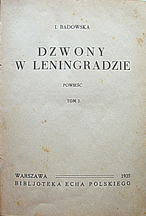 BADOWSKA I. Dzwony w Leningradzie. Powieść. Tom I - II. W-wa 1935. Bibljoteka Echa Polskiego...