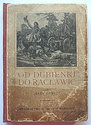 ORWICZ JERZY. From Dubienka to Racławice. Commander of the Nation Part II. With drawings by St. Bagienski....