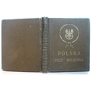 POLSKA PIEŚŃ WOJENNA. Antologia poezyi polskiej z roku wielkiej wojny. Staraniem Lwowskiej Delegacyi Naczeln...