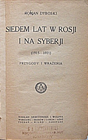 DYBOWSKI ROMAN. Sedem rokov v Rusku a na Sibíri (1915 - 1921). Dobrodružstvá a dojmy. W-wa 1922. GiW cirkulácia...