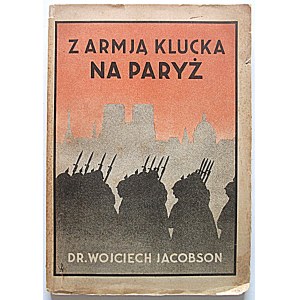 JACOBSON WOJCIECH. Mit Kluck's Armee nach Paris. Pamiętnik lekarza - Polaka. Toruń 1934. Nakł. Der Autor. Gedruckt bei...