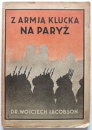 JACOBSON WOJCIECH. Con l'esercito di Kluck a Parigi. Pamiętnik lekarza - Polaka. Toruń 1934. Nakł. L'autore. Stampato da...