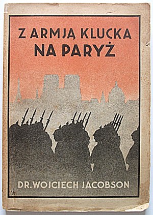JACOBSON WOJCIECH. S Kluckovou armádou do Paríža. Pamiętnik lekarza - Polaka. Toruń 1934. Nakł. Autor. Vytlačil...
