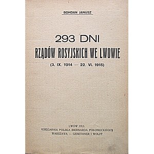 JANUSZ BOHDAN. 293 dni rządów rosyjskich we Lwowie ( 3. IX. 1914 - 22. VI. 1915 ). Lwów 1915...