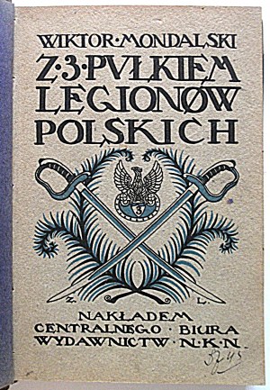 MONDALSKI WIKTOR. With the 3rd Regiment of the Polish Legions. Cracow 1916. published by the Central Publishing Office of the N.K.N....