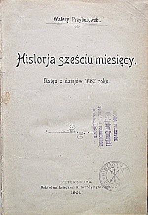 PRZYBOROWSKI WALERY. Storia dei miesięcy. Ustęp z dziejów 1862 roku. Pietroburgo 1901...