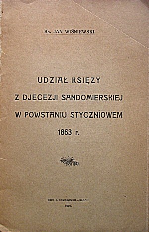 WIŚNIEWSKI JAN. Partecipazione dei sacerdoti della diocesi di Sandomierz all'insurrezione di gennaio del 1863. Radom 1927. druk. S...