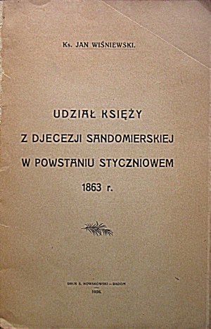 WIŚNIEWSKI JAN. Participation of priests of the Sandomierz Diocese in the January Uprising of 1863. Radom 1927. druk. S...