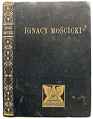 CEPNIK HENRYK. Ignacy Mościcki Prezydent Rzeczypospolitej Polskiej. Zarys ia i działalności. Skreślił [...]...