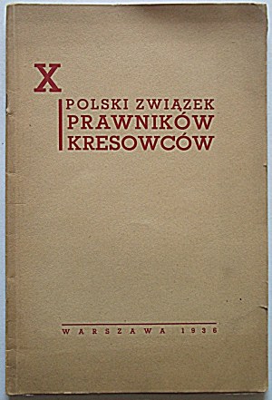 POLSKI ZWIĄZEK PRAWNIKÓW KRESOWCÓW. W-wa 1936. [Wydane przez Związek na X rocznicę istnienia]. Druk. Zakł...