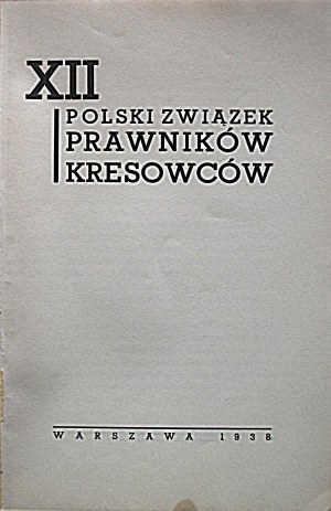POLISH ASSOCIATION OF BORDERLAND LAWYERS. W-wa 1938 [Published by the Union for its 12th anniversary]. Print. Zakł...