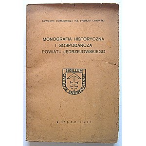 BORKIEWICZ SEWERYN i LINOWSKI ZYGMUNT. Monografia historyczna i gospodarcza powiatu Jędrzejowskiego. Część I...