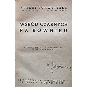 SCHWEITZER ALBERT. Tra i neri dell'equatore. Traduzione di Zofia Petersowa. W-wa [1935]...