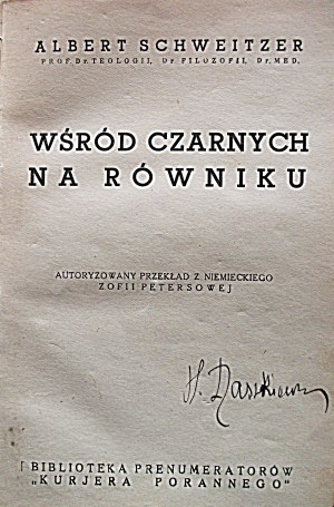 SCHWEITZER ALBERT. Medzi černochmi na rovníku. Preložila Zofia Petersová. W-wa [1935]...