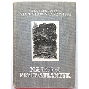 SKARŻYŃSKI STANISŁAW. Na RWD - 5 przez Atlantyk. W-wa 1934. Wydawnictwo Aeroklubu R. P...