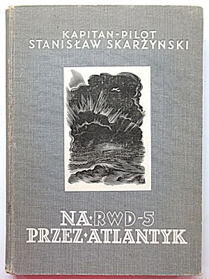 SKARŻYŃSKI STANISŁAW. Na RWD - 5 przez Atlantyk. W-wa 1934. Wydawnictwo Aeroklubu R. P...