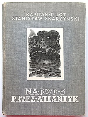 SKARŻYŃSKI STANISŁAW. on RWD - 5 across the Atlantic. W-wa 1934. publishing house of the Aeroclub of the R. P....