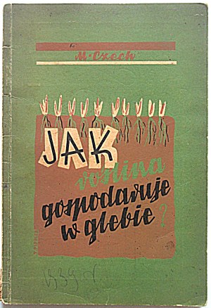 CZECH MARIAN. Jak roslina gospodaruje w glebie? Pogadanki o życiu roślin. Napisał [...]...