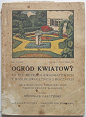 GAŁCZYŃSKI BRONISŁAW: Ogród kwiatowy. Na sto metrech čtverečních dvouletých a jednoletých rostlin.....