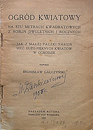 GAŁCZYŃSKI BRONISŁAW: Ogród kwiatowy. Na sto metrech čtverečních dvouletých a jednoletých rostlin.....