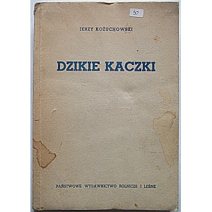 KOŻUCHOWSKI JERZY. Dzikie kaczki. W-wa 1951. Państwowe Wydawnictwo Rolncze i Leśne. Druk. Krakowskie Zakł...