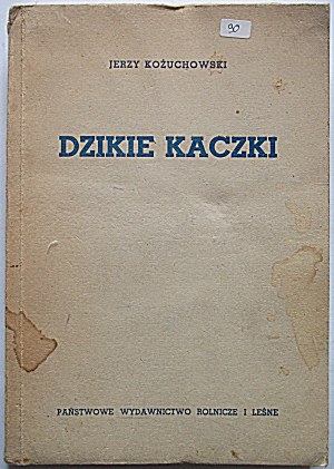 KOŻUCHOWSKI JERZY. Dzikie kaczki. W-wa 1951. Państwowe Wydawnictwo Rolncze i Leśne. Druk. Krakowskie Zakł...