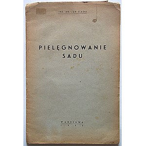 SLASKI JAN. Pielęgnowanie sadu. W-wa 1936. [Wyd. Autora]. Druk. Zakł. Druk. Wacława Piekarniaka...