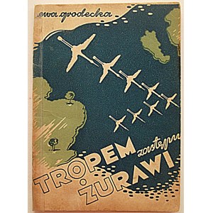 GRODECKA EWA. Tropem zastępu Żurawi. Obrazki z życia starego zastępu i młodej drużyny harcerek...