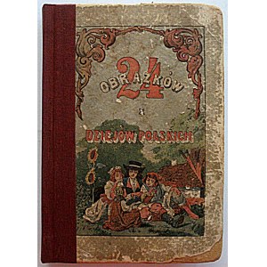 KAZIMIERZ GÓRALCZYK. [Wł. L. Anczyc]. The history of Poland in twenty-four pictures. W-wa 1906...