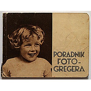 PORADNIK FOTO - GREGERA. Poznań [1936]. Nakładem Firmy Foto - Greger. Druk. Św. Wojciecha...