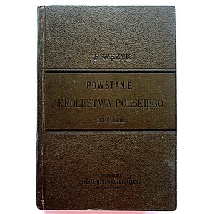 WĘŻYK FRANCISZEK. Powstanie Królestwa Polskiego w roku 1830 i 1831. Pamiętnik spisany w r. 1836. Przez [.....