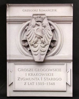 Grzegorz Romańczyk, Grosze głogowskie i krakowskie Zygmunt I Starego z lat 1505-1548, Kraków 2022 (87)