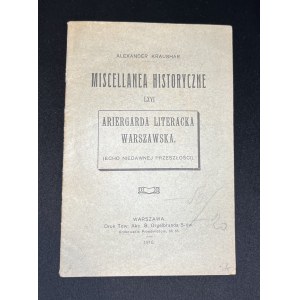 KRAUSHAR Alexander - MISCELLANEA HISTORYCZNE. LXVI. ARIERGARDA LITERACKA WARSZAWSKA. (ECHO NIEDAWNEJ PRZESZŁOŚCI). Warszawa [1916]