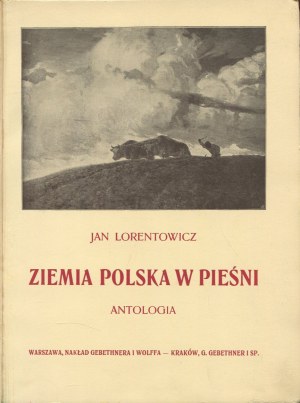 LORENTOWICZ Jan [opr.] - Ziemia polska w pieśni. Anthology [1913].