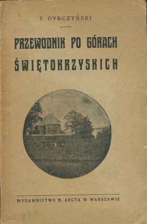 DYBCZYÑSKI Tadeusz - Guide to the Swietokrzyskie Mountains (Lysogory) [1912].