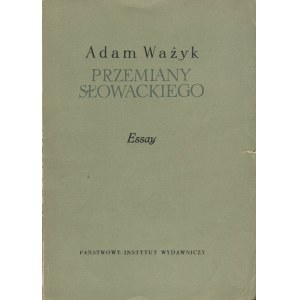 WAŻYK Adam - Przemiany Słowackiego [wydanie pierwsze 1955] [AUTOGRAF]
