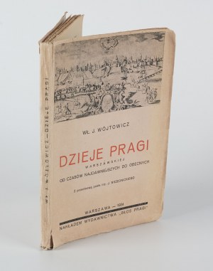 WÓJTOWICZ Władysław J. - History of Warsaw's Praga from the earliest times to the present [1934].