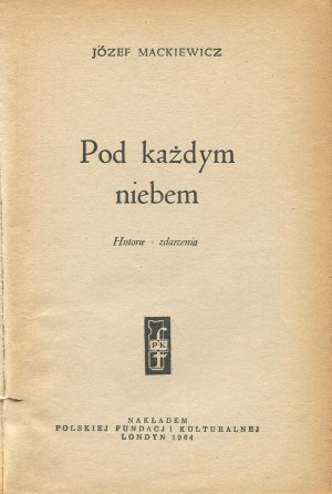 MACKIEWICZ Józef - Pod každým nebem. Historie a události [první vydání Londýn 1964].