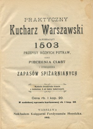 Un livre de cuisine pratique de Varsovie, contenant 1503 recettes pour divers plats ainsi que pour la cuisson de gâteaux et la préparation de fonds de garde-manger [1912].