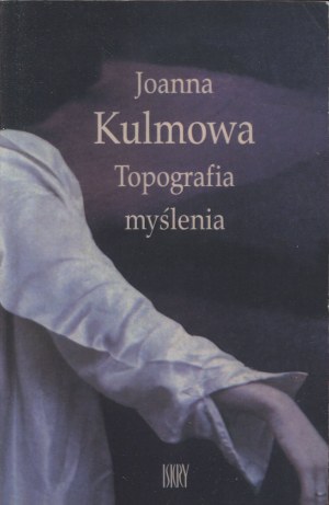 KULMOWA Joanna - Topography of Thinking [first edition 2001] [AUTOGRAPH AND DEDICATION].