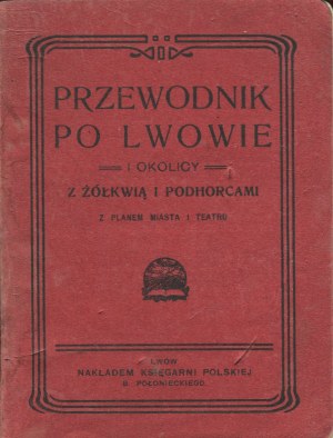 JAWORSKI Franciszek - Przewodnik po Lwowie i okolicy z Żółkwią i Podhorcami, z planem miasta i teatru [1907].