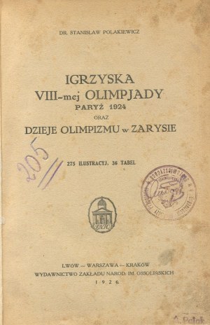 POLAKIEWICZ Stanisław - Igrzyska VIII-mej olimpiady Paryż 1924 oraz dzieje olimpizmu w zarysie [1926].
