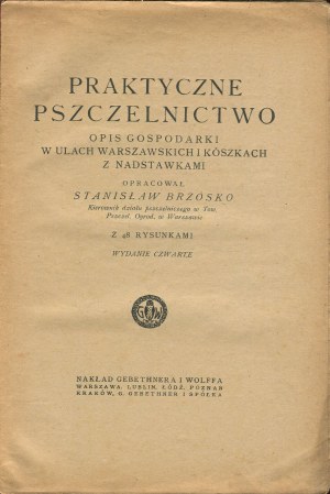 BRZÓSKO Stanisław - Praktyczne pszczelnictwo. Opis gospodarki w ulach warszawskich i kószkach z nadstawkami [1919]