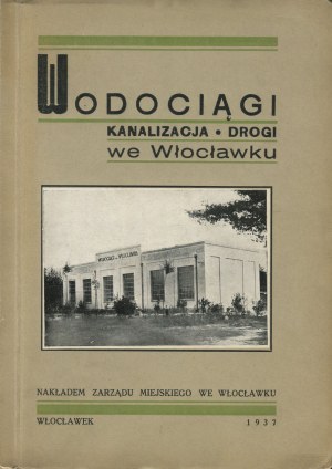 CZARNECKI Paweł - Water supply, sewerage, roads in Wloclawek [1937].