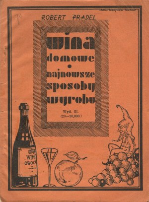 PRADEL Robert - Hausgemachter Wein. Rezepte zur Herstellung von Weinen aus allen Früchten und Beeren [1932].