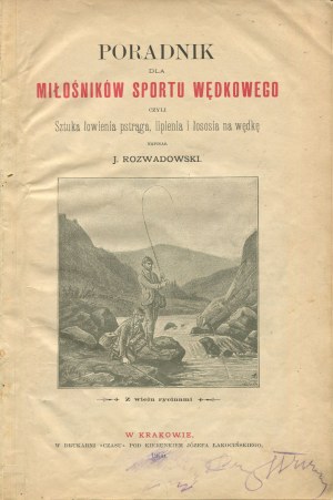 ROZWADOWSKI Józef - Poradnik dla miłośników sport wędkowego czyli sztuka łowienia pstrąga, lipienia i łososia na rodkę [1900].