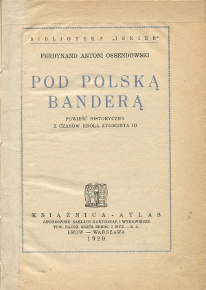 OSSENDOWSKI Ferdynand Antoni - Under the Polish flag. Historical novel from the times of King Sigismund III [first edition 1929] [il. Konstanty M. Sopoćko].