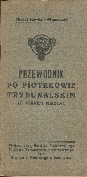 RAWITA-WITANOWSKI Michał - Przewodnik po Piotrkowie Trybunalskim (z planem miasta) [1923]